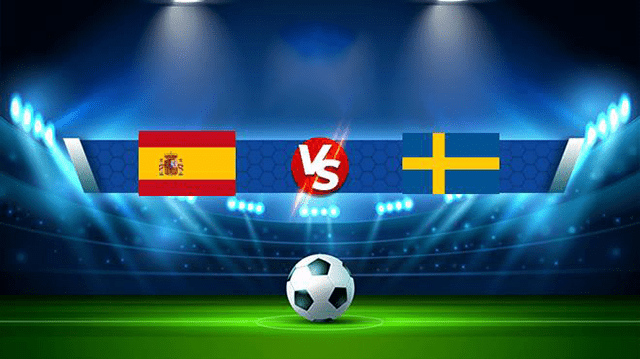 Soi kèo nhà cái bóng đá Tây Ban Nha vs Thụy Điển 15/11/2021 - Vòng loại World Cup 2022